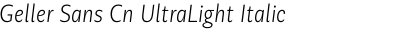 Geller Sans Cn UltraLight Italic